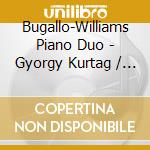 Bugallo-Williams Piano Duo - Gyorgy Kurtag / Jatekok Games