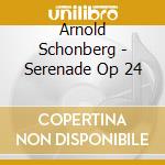 Arnold Schonberg - Serenade Op 24 cd