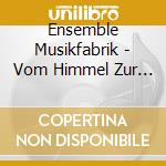 Ensemble Musikfabrik - Vom Himmel Zur Holle cd