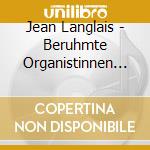 Jean Langlais - Beruhmte Organistinnen (Famous Women Organists): Bayeux, Demessieux, Durufle'.. cd