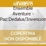 Ensemble Aventure - Paz:Dedalus/Invencion cd
