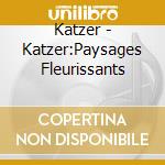 Katzer - Katzer:Paysages Fleurissants cd musicale di Katzer