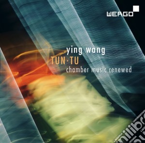 Ying Wang - Tun Tu - Chamber Music Renewed cd musicale di Ying Wang
