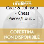 Cage & Johnson - Chess Pieces/Four Dances cd musicale di Cage & Johnson