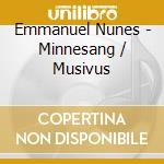 Emmanuel Nunes - Minnesang / Musivus cd musicale di Emmanuel Nunes