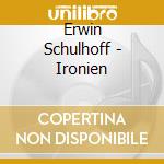 Erwin Schulhoff - Ironien cd musicale