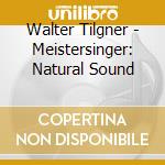 Walter Tilgner - Meistersinger: Natural Sound cd