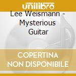 Lee Weismann - Mysterious Guitar cd musicale di Lee Weismann