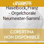Haselbock,Franz - Orgelchorale Neumeister-Samml. cd musicale