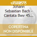 Johann Sebastian Bach - Cantata Bwv 45 Es Ist Dir Gesagt Mensch Was Gut I cd