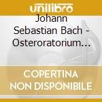 Johann Sebastian Bach - Osteroratorium - Vol 11 - Bwv 6 - 249 cd musicale di Johann Sebastian Bach