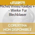 Michel/Weiss/Raabe/+ - Werke Fur Blechblaser cd