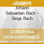 Johann Sebastian Bach - Sings Bach cd