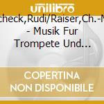 Scheck,Rudi/Raiser,Ch.-M. - Musik Fur Trompete Und Orgel cd musicale