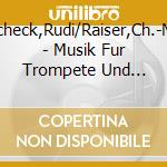 Scheck,Rudi/Raiser,Ch.-M. - Musik Fur Trompete Und Orgel cd