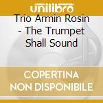 Trio Armin Rosin - The Trumpet Shall Sound cd