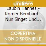 Laubin Hannes - Romer Bernhard - Nun Singet Und Seid Froh (2 Cd) cd