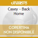 Casey - Back Home cd musicale di Casey