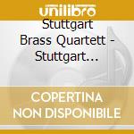 Stuttgart Brass Quartett - Stuttgart Brass Quartett cd musicale di Stuttgart Brass Quartett