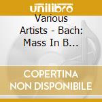Various Artists - Bach: Mass In B Minor (2 Cd) cd