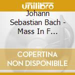 Johann Sebastian Bach - Mass In F Major - Mass In A Major cd musicale di Johann Sebastian Bach