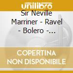 Sir Neville Marriner - Ravel - Bolero - Rimsky Korssakoff - Flight Of The Bumble Bee - Mussorgsky - Pictures At An Exhibiti cd musicale di Sir Neville Marriner