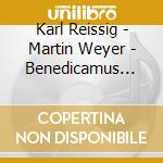 Karl Reissig - Martin Weyer - Benedicamus Domino cd