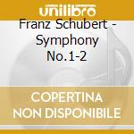 Franz Schubert - Symphony No.1-2 cd