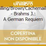 Rilling/Brown/Cachemaille - Brahms J.: A German Requiem cd