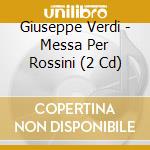 Giuseppe Verdi - Messa Per Rossini (2 Cd) cd musicale di Giuseppe Verdi