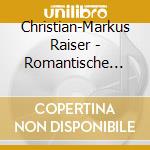 Christian-Markus Raiser - Romantische Orgelmusik - Romantic Organ Music cd