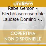 Rabe Gerson - Blechblaserensemble Laudate Domino - Works For Brass Instruments cd