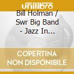 Bill Holman / Swr Big Band - Jazz In Concert cd
