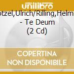 Stotzel,Ulrich/Rilling,Helmuth - Te Deum (2 Cd) cd