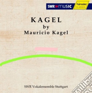 Mauricio Kagel - Kagel By Mauricio Kagel- Mauricio Kagel Dir/swr Vokalensemble Stuttgart cd musicale di Kagel Mauricio