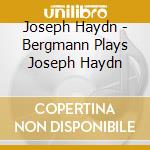 Joseph Haydn - Bergmann Plays Joseph Haydn cd