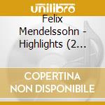 Felix Mendelssohn - Highlights (2 Cd) cd