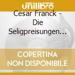 Cesar Franck - Die Seligpreisungen (2 Cd)