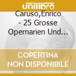 Caruso,Enrico - 25 Grosse Opernarien Und Liede cd