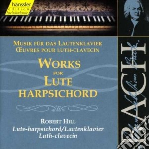 Bach J.S. - Opere Pwer Liuto-clavicembalo - Hill Robert Fp cd musicale di Bach Johann Sebastian
