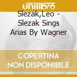 Slezak,Leo - Slezak Sings Arias By Wagner cd