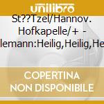 St??Tzel/Hannov. Hofkapelle/+ - Telemann:Heilig,Heilig,Heilig cd