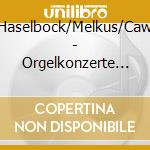 Haselbock/Melkus/Caw - Orgelkonzerte Der Klassik cd
