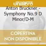 Anton Bruckner - Symphony No.9 D Minor/D-M cd musicale di Anton Bruckner