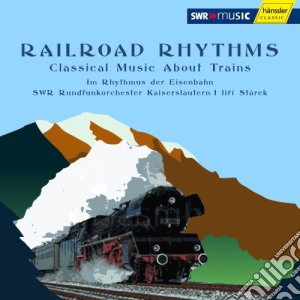 Railroad Rhythms: Classical Music About Trains cd musicale di Railroad Rhythms
