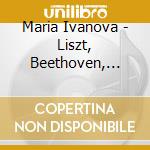 Maria Ivanova - Liszt, Beethoven, Mussorgsky cd musicale di V/c