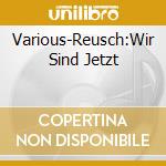 Various-Reusch:Wir Sind Jetzt cd