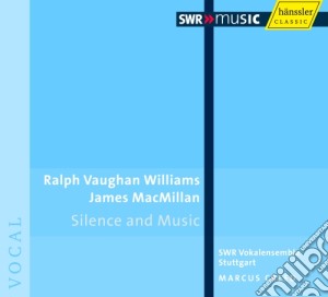 Ralph Vaughan Williams - Macmillian James - Silence And Music, Messa In Sol Maggiore - Creed Marcus Dir /swr Vokalensemble Stuttgart cd musicale di Vaughan Williams Ralph / Macmillian James