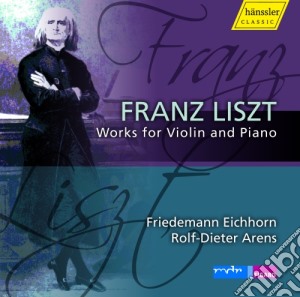 Franz Liszt - Opere Per Violino E Pianoforte (integrale) , Vol.1 - Eichhorn Friedemann Pf / rolfe-dieter Arens, Pianoforte cd musicale di Liszt Franz
