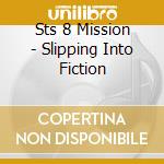Sts 8 Mission - Slipping Into Fiction